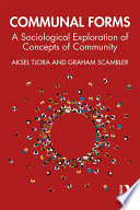 Communal forms : a sociological exploration of concepts of community /