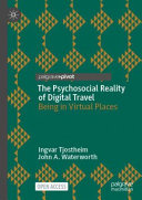 The psychosocial reality of digital travel : being in virtual places /