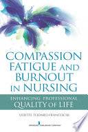 Compassion fatigue and burnout in nursing : enhancing professional quality of life /
