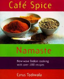 Café Spice Namaste : New-wave Indian cooking with over 100 recipes /