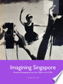 Imagining Singapore : pictorial photography from the 1950s to the 1970s /