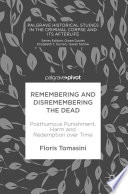 Remembering and disremembering the dead : posthumous punishment, harm and redemption over time /