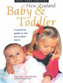 New Zealand baby & toddler : a practical guide to the pre school years /