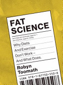 Fat science : why diets and exercise don't work - and what does /