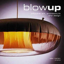 Blowup : inflatable art, architecture, and design /