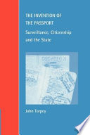 The invention of the passport : surveillance, citizenship, and the state /