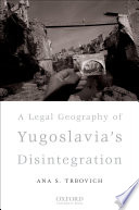 A legal geography of Yugoslavia's disintegration /