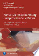 Konstituierende Rahmung und professionelle Praxis : Pädagogische Organisationen und darüber hinaus.