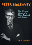 Peter McLeavey : the life and times of a New Zealand art dealer /