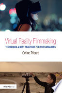 Virtual reality filmmaking : techniques & best practices for VR filmmakers /