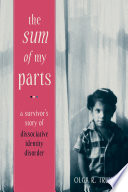 The sum of my parts : a survivor's story of dissociative identity disorder /