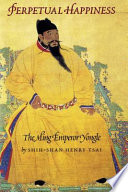 Perpetual happiness : the Ming emperor Yongle /