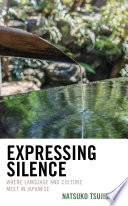 Expressing silence : where language and culture meet in Japanese /