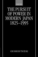 The pursuit of power in modern Japan, 1825-1995 /
