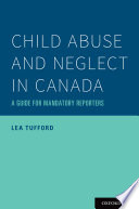 Child abuse and neglect in Canada : a guide for mandatory reporters /