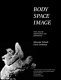 Body space image : notes towards improvisation and performance /