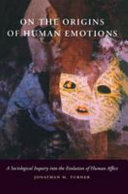 On the origins of human emotions : a sociological inquiry into the evolution of human affect /