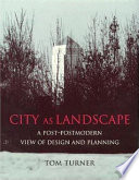 City as landscape : a post-postmodern view of design and planning /