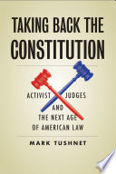 Taking back the Constitution : activist judges and the next age of American law /