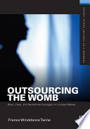 Outsourcing the womb : race, class, and gestational surrogacy in a global market /