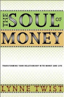 The soul of money : transforming your relationship with money and life /