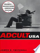 Adcult USA : the triumph of advertising in American culture /