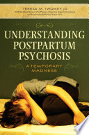 Understanding postpartum psychosis : a temporary madness /