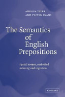 The semantics of English prepositions : spatial scenes, embodied meaning, and cognition /