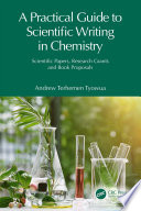 A practical guide to scientific writing in chemistry : scientific papers, research grants and book proposals /