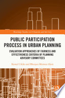 Public participation process in urban planning : evaluation approaches of fairness and effectiveness criteria of planning advisory committees /