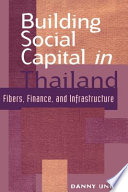 Building social capital in Thailand : fibers, finance, and infrastructure /