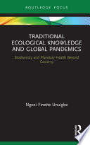 Traditional ecological knowledge and global pandemics : biodiversity and planetary health beyond Covid-19 /