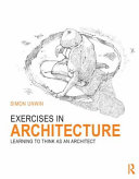 Exercises in architecture : learning to think as an architect /