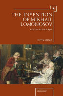 The invention of Mikhail Lomonosov : a Russian national myth /