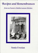 Recipes and remembrances from an eastern Mediterranean kitchen : a culinary journey through Syria, Lebanon, and Jordan /