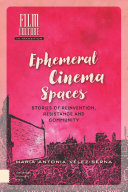 Ephemeral cinema spaces : stories of reinvention, resistance and community /