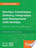 DevOps : Continuous delivery, integration, and deployment with DEvOps : explore the high-in demand core DevOps strategies with powerful DevOps tools such as Ansible, Jenkins, and Chef. /