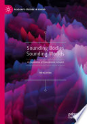 Sounding bodies sounding worlds : an exploration of embodiments in sound /