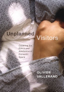 Unplanned visitors : queering the ethics and aesthetics of domestic space /