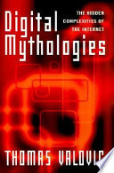 Digital mythologies : the hidden complexities of the Internet /