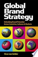 Global brand strategy : unlocking brand potential across countries, cultures & markets /