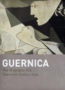 Guernica : the biography of a twentieth-century icon /