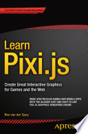 Learn Pixi.js : create great interactive graphics for games and the Web /