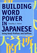 Building word power in Japanese : using Kanji prefixes and suffixes /