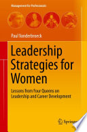 Female leadership strategies : lessons from four queens for leadership and career development /