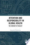 Attention and responsibility in global health : the currency of neglect /