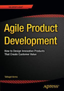 Agile product development : how to design innovative products that create customer value /