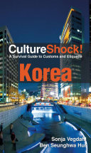 CultureShock! Korea : a survival guide to customs and etiquette /