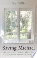 Saving Michael : how rescuing a "throwaway" child turned me into a foster-care advocate /