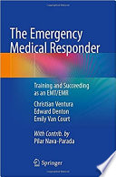 The emergency medical responder : training and succeeding as an EMT/EMR /